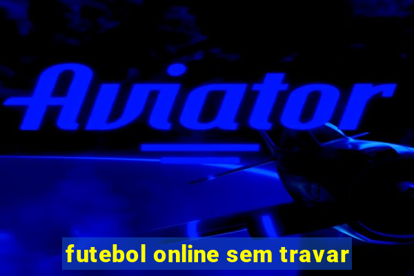 futebol online sem travar